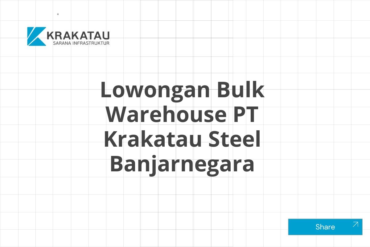 Lowongan Bulk Warehouse PT Krakatau Steel Banjarnegara