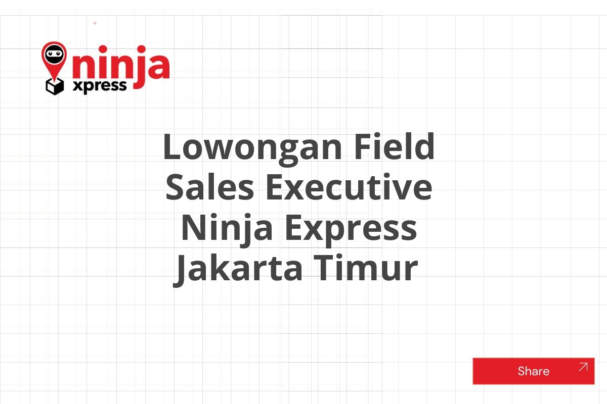 Lowongan Field Sales Executive Ninja Express Jakarta Timur