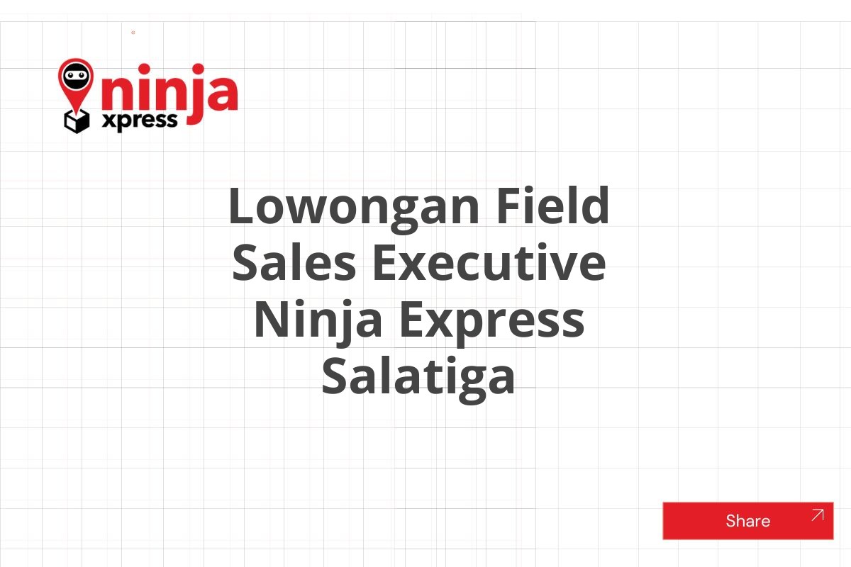 Lowongan Field Sales Executive Ninja Express Salatiga