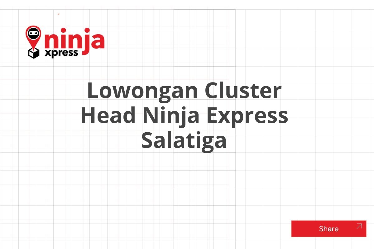 Lowongan Cluster Head Ninja Express Salatiga