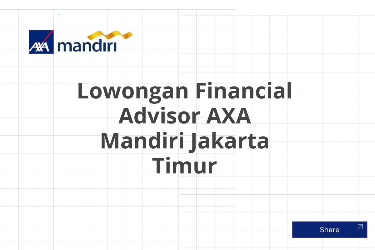 Lowongan Financial Advisor AXA Mandiri Jakarta Timur