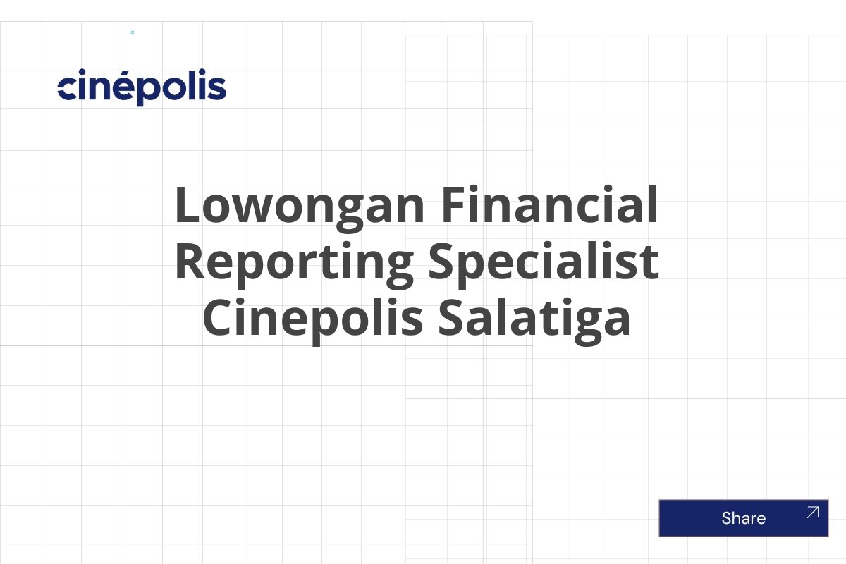 Lowongan Financial Reporting Specialist Cinepolis Salatiga