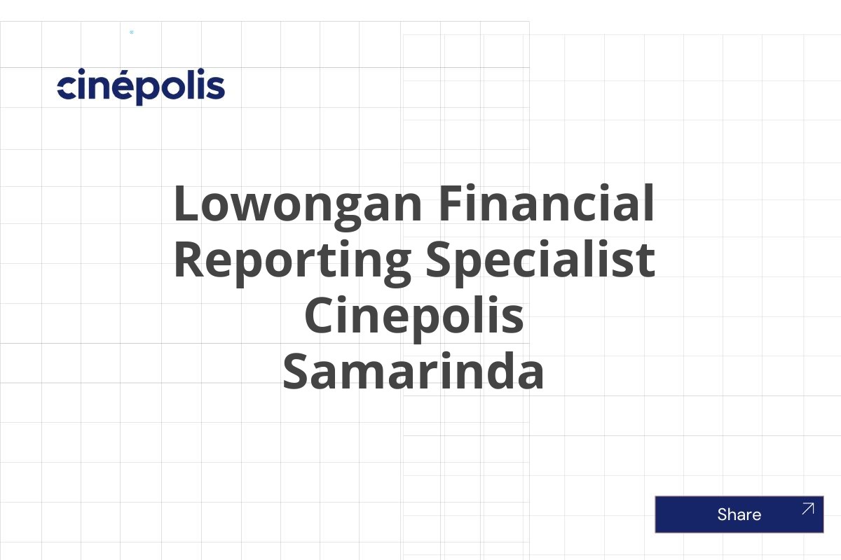 Lowongan Financial Reporting Specialist Cinepolis Samarinda