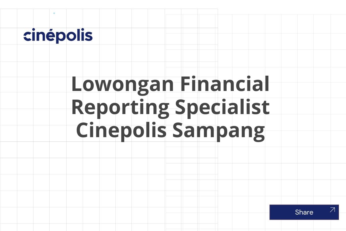 Lowongan Financial Reporting Specialist Cinepolis Sampang