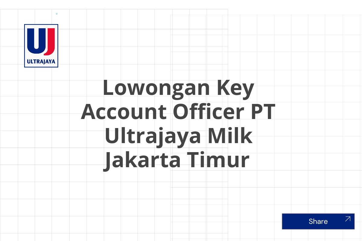 Lowongan Key Account Officer PT Ultrajaya Milk Jakarta Timur