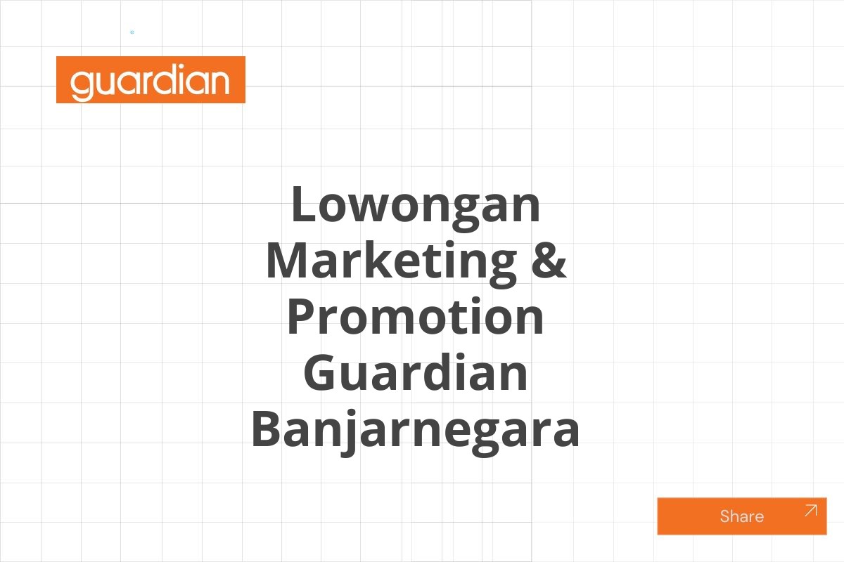 Lowongan Marketing & Promotion Guardian Banjarnegara