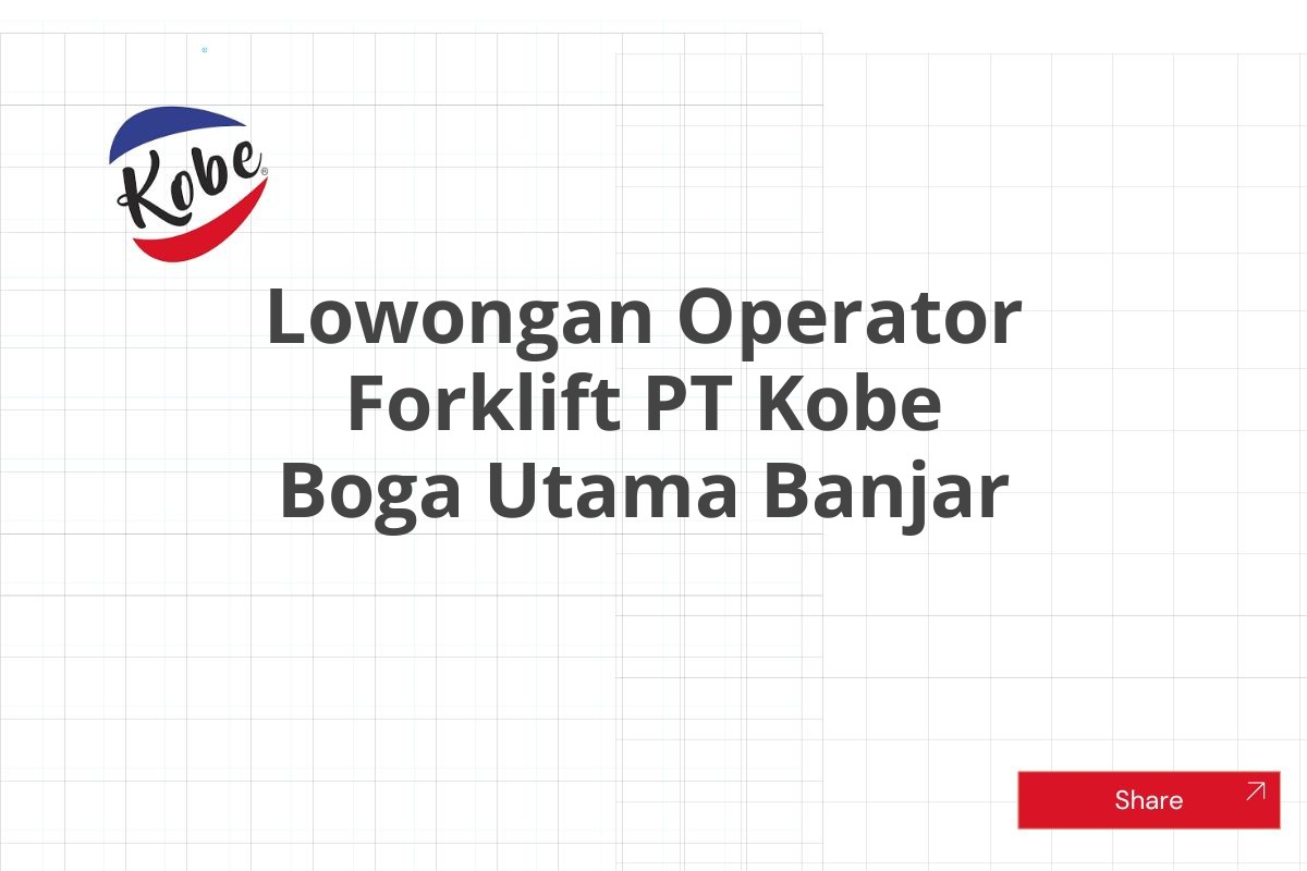 Lowongan Operator Forklift PT Kobe Boga Utama Banjar