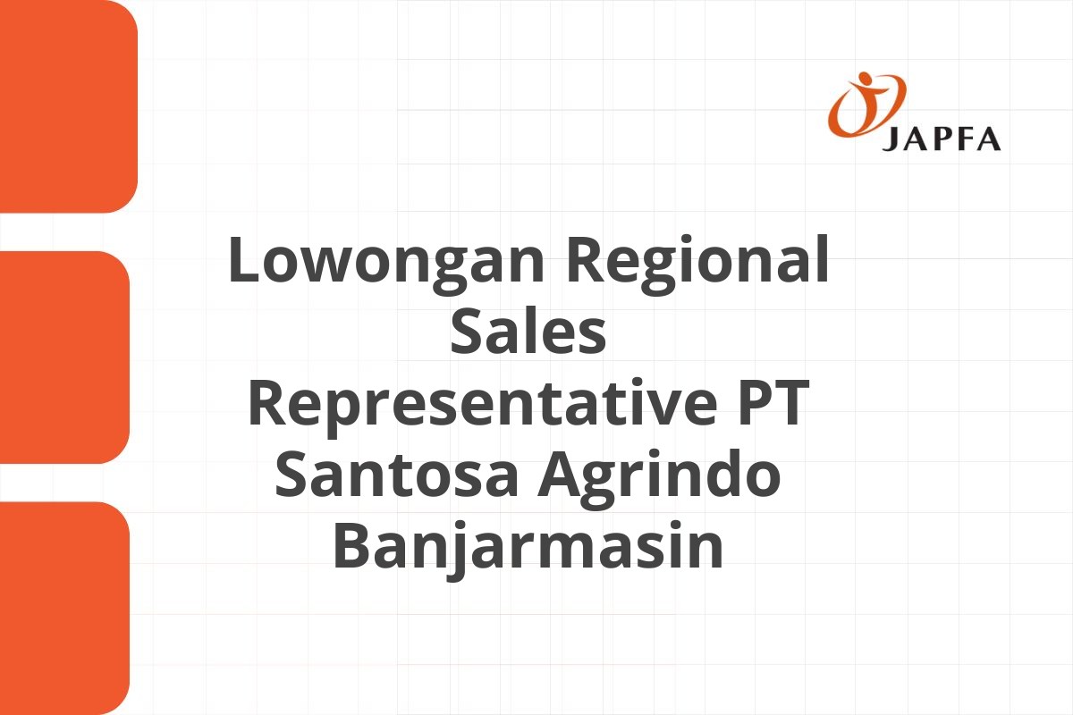 Lowongan Regional Sales Representative PT Santosa Agrindo Banjarmasin