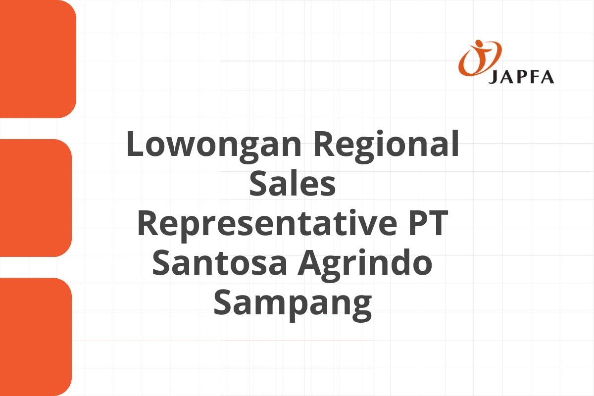 Lowongan Regional Sales Representative PT Santosa Agrindo Sampang